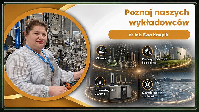 Dr inz. Ewa Knapik zajmuje sie chemia, procesami wodorowymi, biopaliwami, chromatografia gazowa oraz badaniami nad technologia odzysku litu z solanek zlozowych.